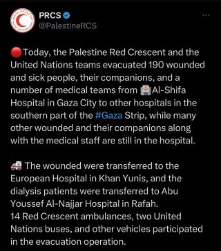 |ðŸ”´Today, the Palestine Red Crescent and the United Nations teams evacuated 190 wounded and sick people, their companions, and a number of medical teams from ðŸ¥Al-Shifa Hospital in Gaza...