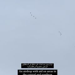 إنزال جوي بمساعدات على مناطق في المحافظتين الوسطى والجنوبية من قطاع غزة 
An airdrop with aid on areas in the central and southern...