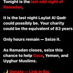 The last odd night of Ramadan. 
What a Ramadan itâ€™s been. 

Seize this final opportunity to GIVE and multiply x your blessings. For, 

Gaza ðŸ‡µðŸ‡¸ 
Yemen ðŸ‡¾ðŸ‡ª 
Uyghur...