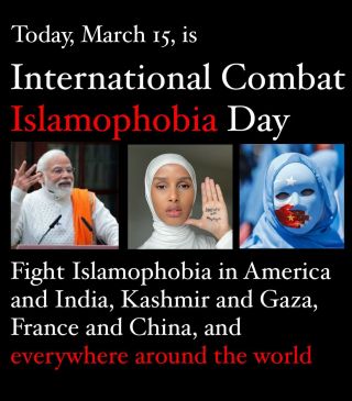 Today, March 15th, is International Combat Islamophobia Day. 

Islamophobia is a scourge that impacts Muslims globally, 1.8 billion people, through law and policy, war and discrimination. 

Fight it...