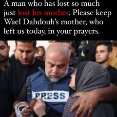 From God we come and to Him we return.

Please keep Wael and Umm Wael in your prayer. This man has already lost so much, now loses his beloved mother.